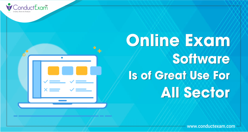 Online Exam Software Is of Great Use For All Sector
