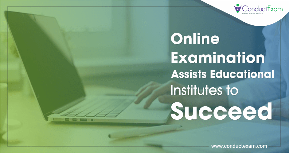 Online Examination Assists Educational Institutes to Succeed