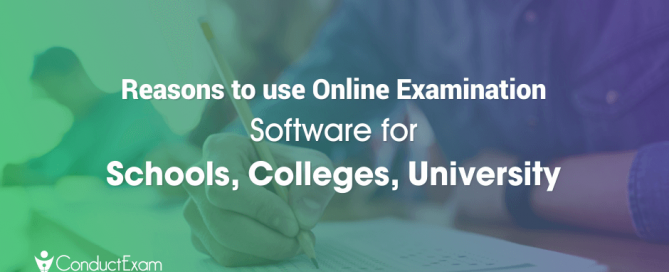 Reasons to use Online Examination Software for Schools, Colleges, University