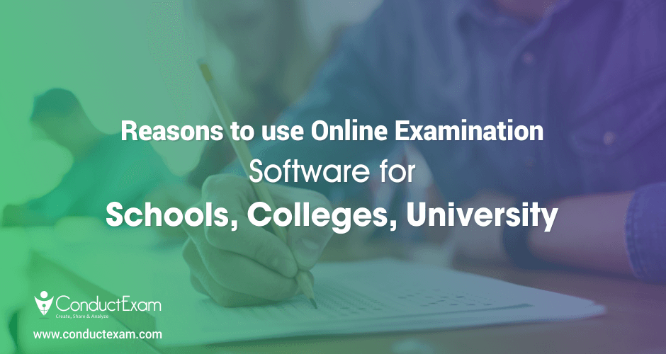 Reasons to use Online Examination Software for Schools, Colleges, University