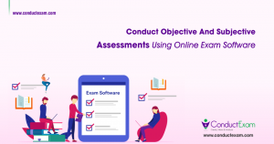 Conduct Objective & Subjective Assessments Using Online Exam Software