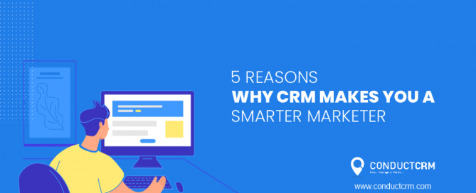 Reasons Why CRM Makes You a Smarter Marketer