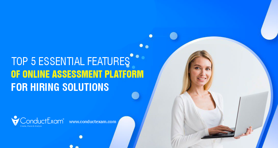 Top 5 Essential Features of Online Assessment Platform for Hiring Solutions