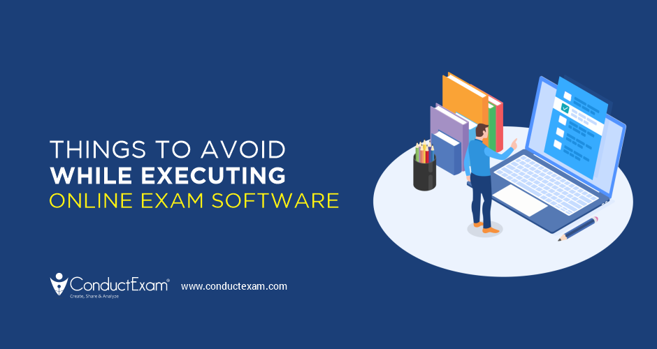 Things to avoid while executing online Exam Software