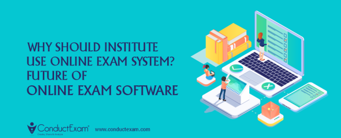 Why should institute use Online exam system? Future of online exam software