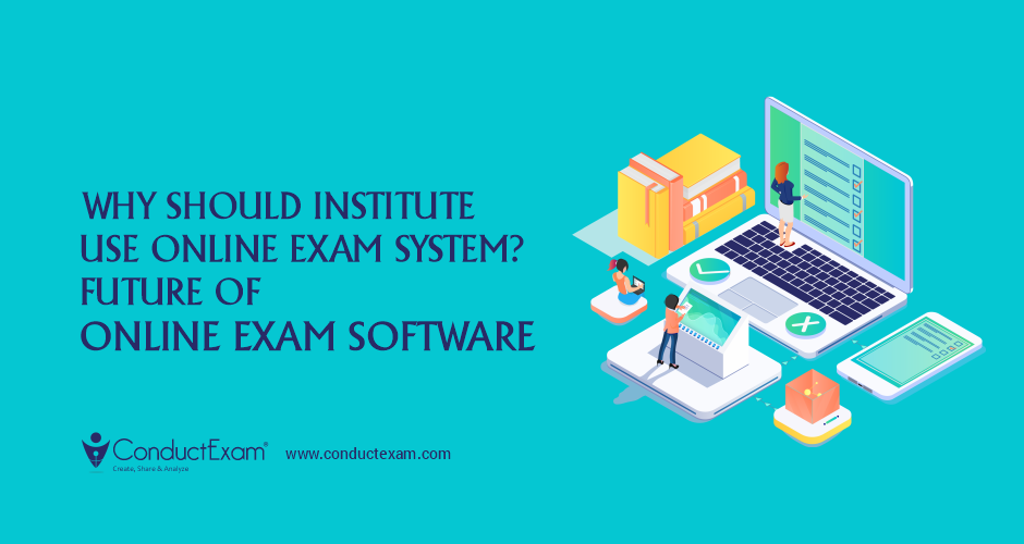 Why should institute use Online exam system? Future of online exam software