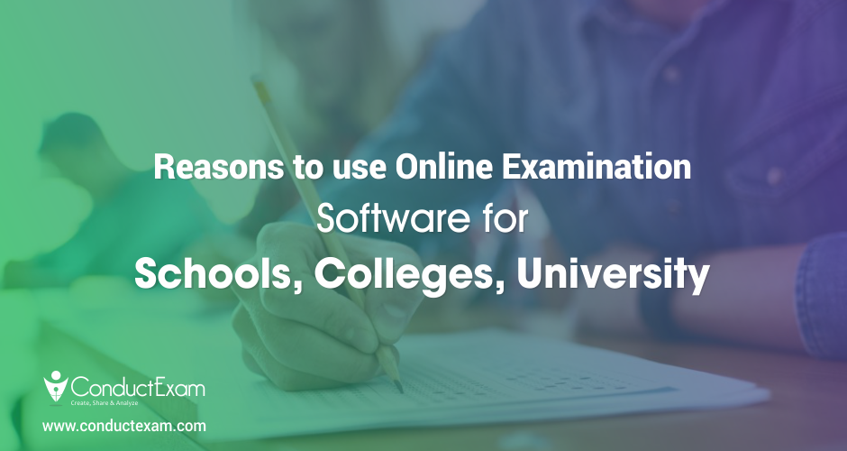 Top 10 Reasons To Use Online Exam Software For Schools, Colleges And Universities