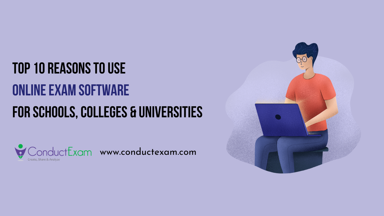 Top 10 Reasons To Use Online Exam Software For Schools, Colleges And Universities