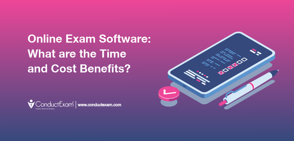 Online Exam Software - What are the Time and Cost Benefits