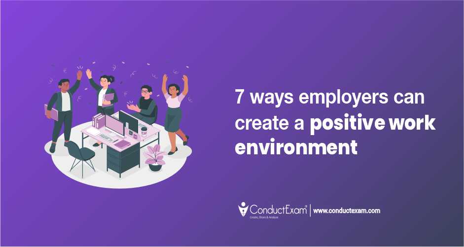 7 ways employers can create a positive work environment