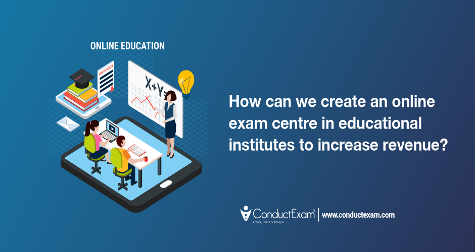 How to create an online exam centre in educational institutes to increase revenue